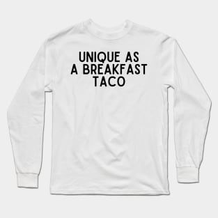 Unique as a breakfast taco - Food Quotes Long Sleeve T-Shirt